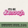 YOU ARE KENOUGH MACHINE EMBROIDERY DESIGN